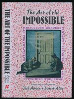 The art of the impossible: an extravaganza of miraculous murders, fantastic felonies and incredible criminals