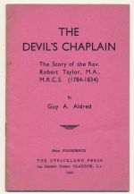 The devil's chaplain: the story of the Rev. Robert Taylor, M.A., M.R.C.S. (1784-1834)