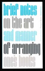 Brief notes on the art and manner of arranging one's books