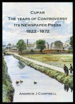 Cupar: the years of controversy - its newspaper press 1822-1872