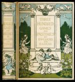 Three hundred games and pastimes, or, What shall we do now? A book of suggestions for children's games and employments