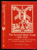 The Scottish book trade 1500-1720: print commerce and print control in early modern Scotland. An historical survey of the early modern book in Scotland