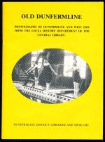 Old Dunfermline: photographs of Dunfermline and West Fife from the Local History Department of the Central Library
