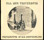 All our yesterdays: photographs of old Dunfermline