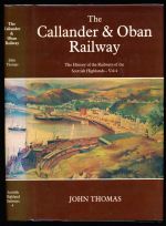 The history of the railways of the Scottish Highlands. Vol. 4, The Callander & Oban Railway