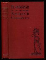 Edinburgh in the nineteenth century: being a diary of the chief events which have occurred in the city from 1800 A.D. to 1900 A.D., together with an account of the building of the South Bridge, and a sketch of the fashions, chiefly in ladies' attire