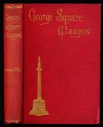 George Square; and the lives of those whom its statues commemorate : a book for Glasgow folk at home and abroad