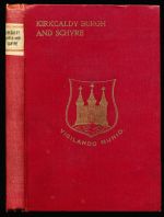 Kirkcaldy burgh and schyre: landmarks of local history with notes on prominent personalities, old place names, old buildings and folklore