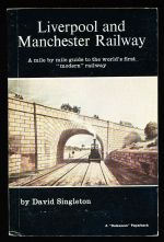 Liverpool and Manchester railway: a mile by mile guide to the world's first "modern" railway