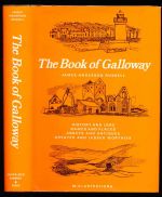 The book of Galloway: history and lore, names and places, abbeys and antiquities, greater and lesser worthies
