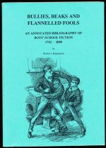 Bullies, beaks and flannelled fools: an annotated bibliography of boy's school fiction 1742-2000