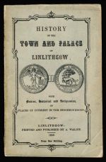History of the town and palace of Linlithgow with notices, historical and antiquarian, of places of interest in the neighbourhood