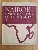 Nairobi: master plan for a colonial capital: a report prepared for the Municipal Council of Nairobi