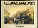 The auld grey toun: Dunfermline in the time of Andrew Carnegie 1835-1919