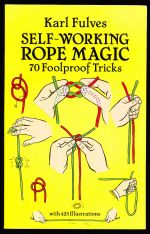 Self-working rope magic: 70 foolproof tricks