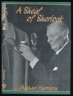 A sheaf of Sherlock: twenty-two collected pieces from the Sherlockian writings of Michael Harrison: reminiscence and interpretation: the stories behind the stories