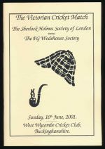 To illuminate the Victorian cricket match between the Sherlock Holmes Society of London and the PG Wodehouse Society held at West Wycombe Cricket Club, Buckinghamshire on Sunday, 10th June, 2001 (and amuse in the event that rain stops play)