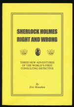 Sherlock Holmes right and wrong: three new adventures of the world's first consulting detective