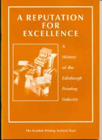 A reputation for excellence: a history of the Edinburgh printing industry