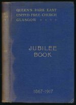 Queen's Park East United Free Church, Glasgow: formerly Queen's Park United Presbyterian Church. Jubilee book 1867-1917.