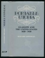 Portable utopia: Glasgow and the United States 1820-1920 with a comprehensive biographical list of the Scots and Americans who created the connection