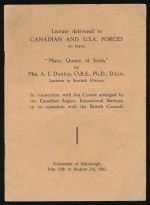 Mary, Queen of Scots: lecture delivered to Canadian and USA forces on leave