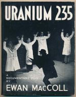 Uranium 235: a documentary play in eleven episodes